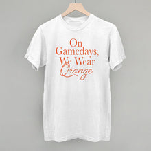Load image into Gallery viewer, On Gamedays, We Wear Orange (Orange)