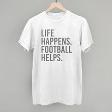 Load image into Gallery viewer, Life Happens. Football Helps.