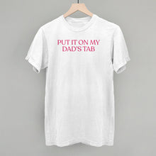 Load image into Gallery viewer, Put It On My Dad's Tab