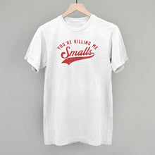 Load image into Gallery viewer, You're Killing Me Smalls