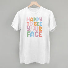 Load image into Gallery viewer, Happy To See Your Face