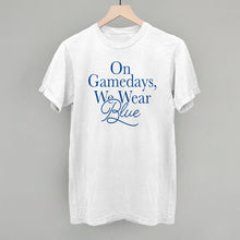 Load image into Gallery viewer, On Gamedays, We Wear Blue