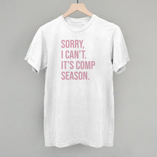 Load image into Gallery viewer, Sorry, I Can't. It's Comp Season.