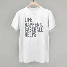 Load image into Gallery viewer, Life Happens. Baseball Helps.