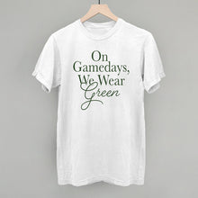Load image into Gallery viewer, On Gamedays, We Wear Green