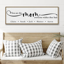 Load image into Gallery viewer, You Are The Mom Everyone Wishes They Had Sign