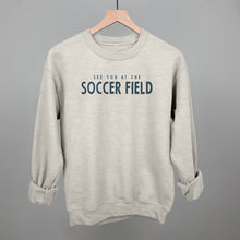 Load image into Gallery viewer, See You At The Soccer Field