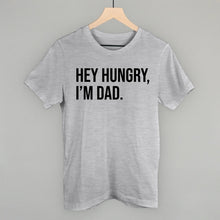 Load image into Gallery viewer, Hey Hungry I'm Dad