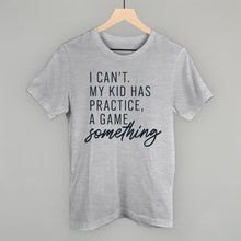 Load image into Gallery viewer, I Can't My Kid Has Something