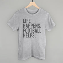 Load image into Gallery viewer, Life Happens. Football Helps.