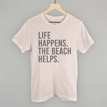 Load image into Gallery viewer, Life Happens. The Beach Helps.