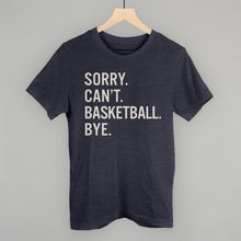 Load image into Gallery viewer, Sorry Can't Basketball Bye