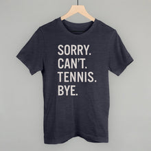 Load image into Gallery viewer, Sorry Can't Tennis Bye