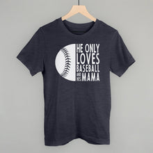 Load image into Gallery viewer, He Only Loves Baseball And His Mama