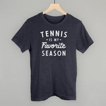 Load image into Gallery viewer, Tennis Is My Favorite Season