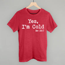 Load image into Gallery viewer, Yes I'm Cold