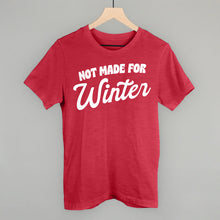 Load image into Gallery viewer, Not Made For Winter