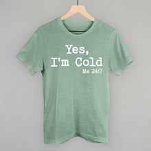 Load image into Gallery viewer, Yes I'm Cold