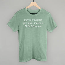 Load image into Gallery viewer, Maybe Christmas Perhaps Means A Little More