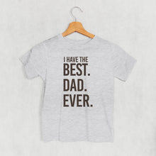 Load image into Gallery viewer, I Have The Best Dad Ever (Kids)