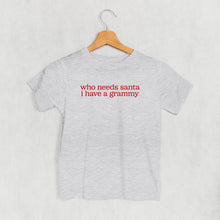 Load image into Gallery viewer, Who Needs Santa I Have A Grammy (Kids)