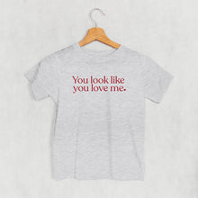 Load image into Gallery viewer, You Look Like You Love Me (Kids)