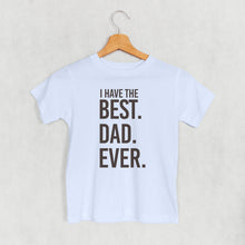 Load image into Gallery viewer, I Have The Best Dad Ever (Kids)