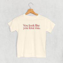 Load image into Gallery viewer, You Look Like You Love Me (Kids)