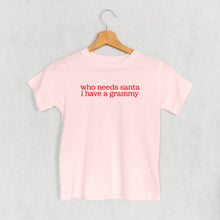 Load image into Gallery viewer, Who Needs Santa I Have A Grammy (Kids)