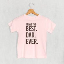 Load image into Gallery viewer, I Have The Best Dad Ever (Kids)