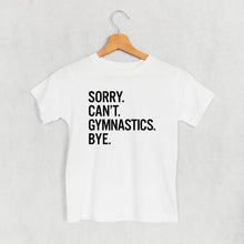 Load image into Gallery viewer, Sorry Can't Gymnastics Bye (Kids)