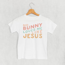 Load image into Gallery viewer, No Bunny Loves Me Like Jesus (Kids)
