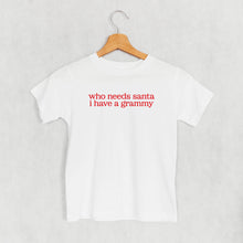 Load image into Gallery viewer, Who Needs Santa I Have A Grammy (Kids)
