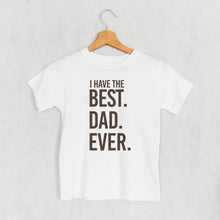 Load image into Gallery viewer, I Have The Best Dad Ever (Kids)