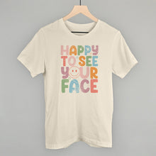 Load image into Gallery viewer, Happy To See Your Face