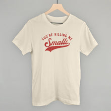 Load image into Gallery viewer, You're Killing Me Smalls