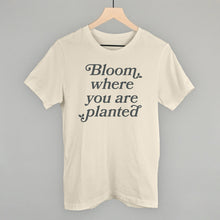 Load image into Gallery viewer, Bloom Where You Are Planted