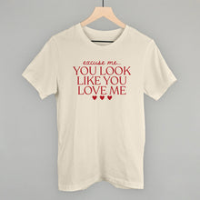 Load image into Gallery viewer, Excuse Me You Look Like You Love Me