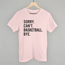 Load image into Gallery viewer, Sorry Can't Basketball Bye