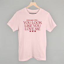 Load image into Gallery viewer, Excuse Me You Look Like You Love Me