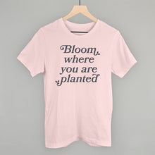 Load image into Gallery viewer, Bloom Where You Are Planted