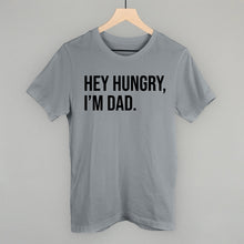 Load image into Gallery viewer, Hey Hungry I'm Dad