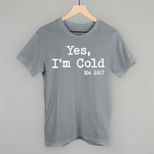 Load image into Gallery viewer, Yes I'm Cold