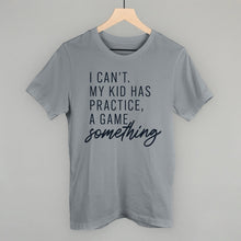 Load image into Gallery viewer, I Can't My Kid Has Something