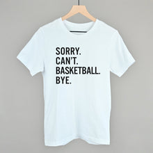 Load image into Gallery viewer, Sorry Can't Basketball Bye