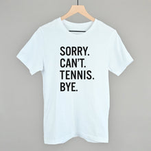 Load image into Gallery viewer, Sorry Can't Tennis Bye