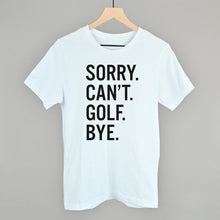 Load image into Gallery viewer, Sorry Can't Golf Bye