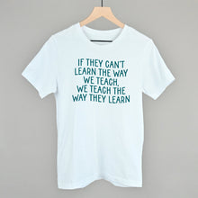 Load image into Gallery viewer, We Teach The Way They Learn