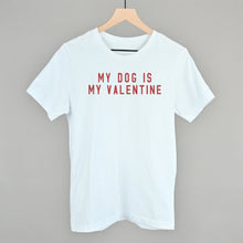 Load image into Gallery viewer, My Dog Is My Valentine