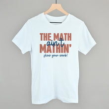 Load image into Gallery viewer, The Math Ain't Mathin'